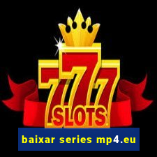 baixar series mp4.eu